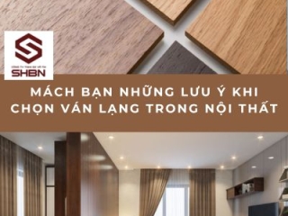 Mách Bạn Những Lưu Ý Khi Chọn Ván Lạng Trong Nội Thất
